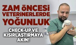Zam öncesi veterinerlerde yoğunluk: Check-up ve kısırlaştırmaya akın!