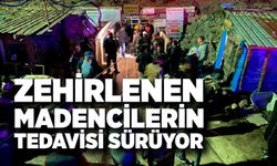 Madende gazdan etkilenen madencilerin tedavileri devam ediyor
