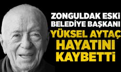 Zonguldak’ı yasa boğdu: Yüksel Aytaç hayatını kaybetti