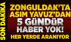 Zonguldak'ta Asım Yavuz’dan 5 gündür haber yok! Her yerde aranıyor