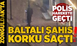 Zonguldak’ta baltalı şahıs korku saçtı: Polis harekete geçti