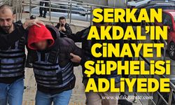 Serkan Akdal’ın cinayet şüphelisi adliyede