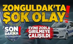 Zonguldak'ta şok olay: Evine zorla girilmeye çalışıldı