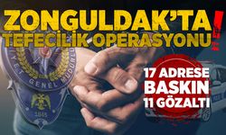 Zonguldak’ta tefecilik operasyonu: 17 adrese baskın, 11 gözaltı