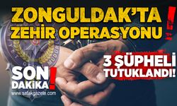 Zonguldak’ta zehir operasyonu: 3 şüpheli tutuklandı!