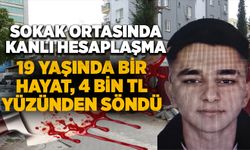 Sokak ortasında kanlı hesaplaşma: 19 yaşında bir hayat, 4 bin TL yüzünden söndü