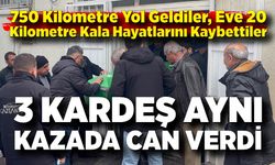 750 Kilometre Yol Geldiler, Eve 20 Kilometre Kala Hayatlarını Kaybettiler