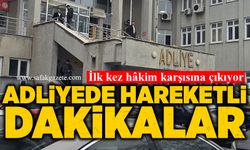 Adliyede hareketli dakikalar!