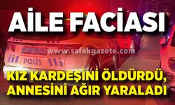 Kız kardeşini öldürdü, annesini ağır yaralayıp hayatına son verdi