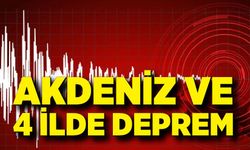 Akdeniz ve 4 ilde deprem