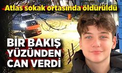 “Yan baktın” dedi, Atlas’ı sokak ortasında katletti