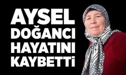 Aysel Doğancı hayatını kaybetti