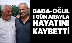 Baba ve Oğlu 1 Gün Arayla Hayatını Kaybetti