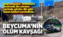 Beycuma Halkı Hakkını Helal Etmiyor: Ölüm Kavşağı Tehlike Saçıyor