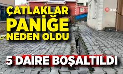 Çatlaklar paniğe neden oldu; 5 daire boşaltıldı