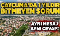 Çaycuma'da 1 yıldır bitmeyen sorun: Aynı mesaj, aynı cevap!