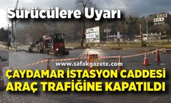 Çaydamar İstasyon Caddesi Araç Trafiğine Kapatıldı