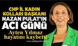 CHP İl Kadın Kolları Başkanı Nazan Pulat'ın acı günü