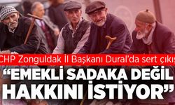 CHP’li Dural’dan sert çıkış: “Emekli sadaka değil, hakkını istiyor”
