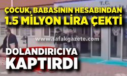 Çocuk, babasının hesabından 1,5 milyon lira çekti, dolandırıcıya kaptırdı