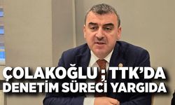 Çolakoğlu'ndan TTK İddialarına Yanıt: “Kesinlikle Üretim Durmadı”