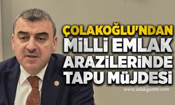 Çolakoğlu'ndan Milli Emlak arazilerinde tapu müjdesi