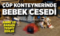Çöp konteynerinde bebek cesedi paniği; Anne ve babası tespit edildi