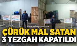 Çürük mal satan 3 tezgah kapatıldı