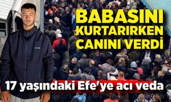 Babasını kurtarırken kuyuda can veren 17 yaşındaki Efe'ye acı veda