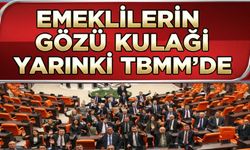 Emeklilerin gözü kulağı yarınki TBMM’de