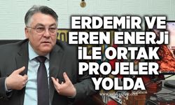 Erdemir ve Eren Enerji ile ortak projeler yolda