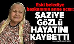 Eski belediye başkanının anne acısı: Şaziye Gözlü hayatını kaybetti