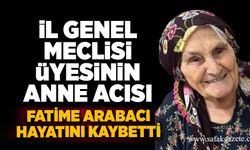 İl Genel Meclis Üyesinin anne acısı: Fatime Arabacı hayatını kaybetti