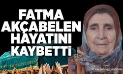 Fatma Akçabelen hayatını kaybetti