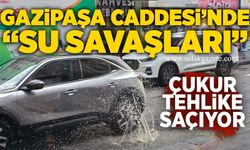 Gazipaşa Caddesi’nde “su savaşları”: Çukur tehlike saçıyor