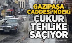 Gazipaşa Caddesi’ndeki çukur tehlike saçıyor