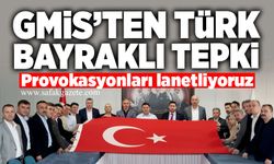 GMİS’ten Türk Bayraklı tepki: Provokasyonları lanetliyoruz