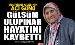 Ulupınar ailesinin acı günü: Gülsüm Ulupınar hayatını kaybetti