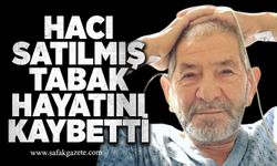 Hacı Satılmış Tabak hayatını kaybetti