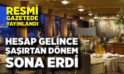 Resmi gazetede yayınlandı; Hesap gelince şaşırtan dönem sona erdi
