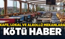 Kafe, lokal ve alkollü mekanlara kötü haber