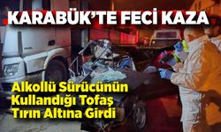 Karabük’te Feci Kaza: Tofaş Tırın Altına Girdi