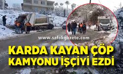 Karlı yolda can pazarı: Çöp kamyonu lşçiyi ezdi