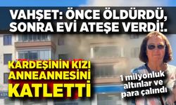 Cinayet ve Yangın Kabusu: Önce Öldürdü, Sonra Evi Yaktı