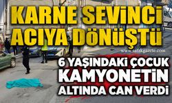 Karne sevinci acıya dönüştü:  6 yaşındaki çocuk kamyonetin altında can verdi