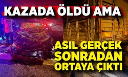 Kazada öldü ama asıl gerçek sonradan ortaya çıktı