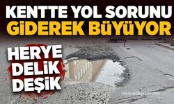 Kentte yol sorunu giderek büyüyor: Her yer delik deşik!