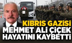 Kıbrıs Gazisi Mehmet Ali Çiçek hayatını kaybetti