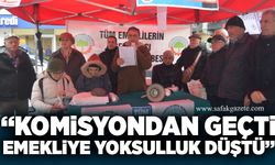 "Komisyondan geçti ama emekliye yine yoksulluk düştü"