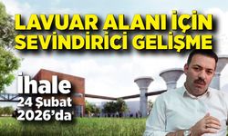 Lavuar Alanı İçin Sevindirici Gelişme: İhale 24 Şubat 2026’da